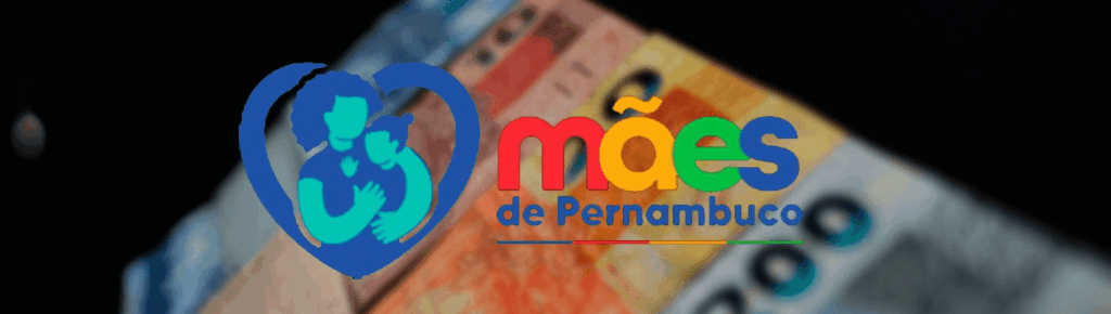 Quando começa o pagamento do Mães de Pernambuco?
